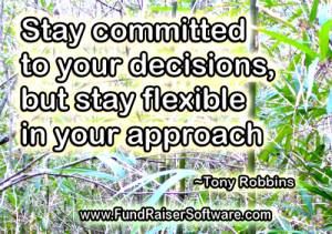 Stay committed to your decisions but stay flexible in your approach